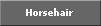 horsehair